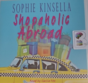 Shopaholic Abroad written by Sophie Kinsella performed by Emilia Fox on Audio CD (Abridged)